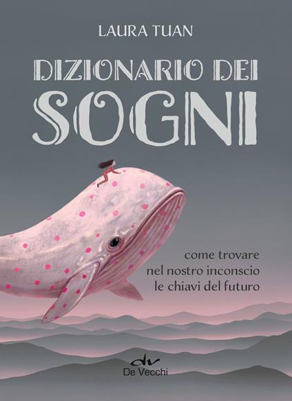 Dizionario dei sogni. Come trovare nel nostro inconscio le chiavi del futuro - Laura Tuan - ebook