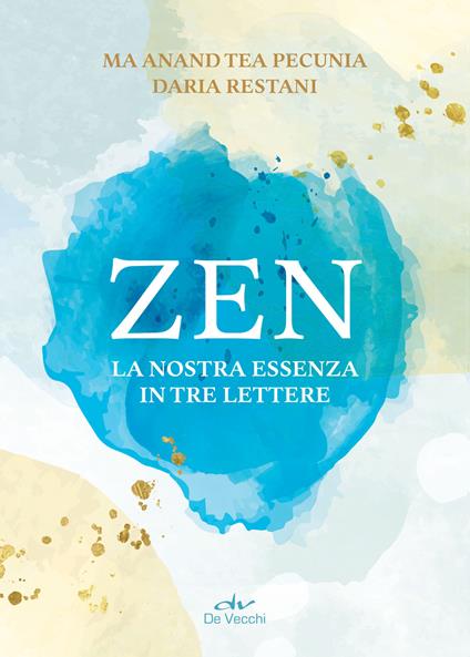 Zen. La nostra essenza in tre lettere - Tea Pecunia,Daria Restani - ebook