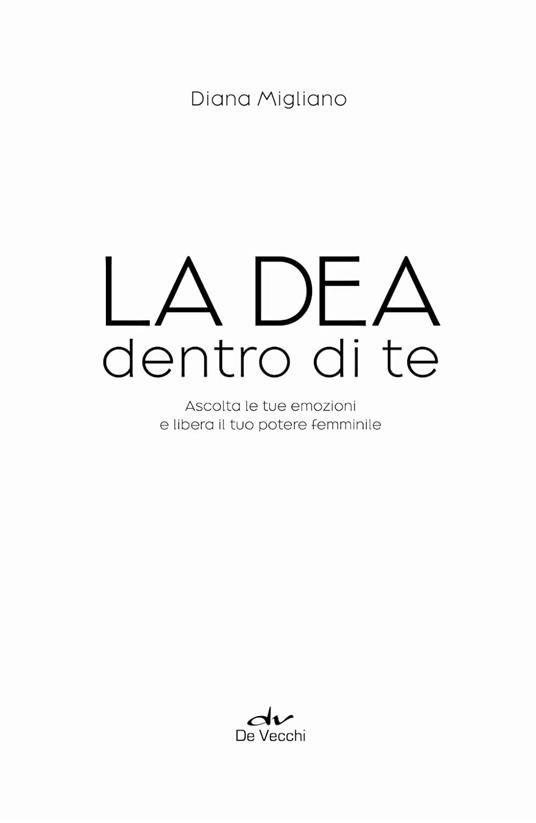 La dea dentro di te. Ascolta le tue emozioni e libera il tuo potere femminile - Diana Migliano - 3