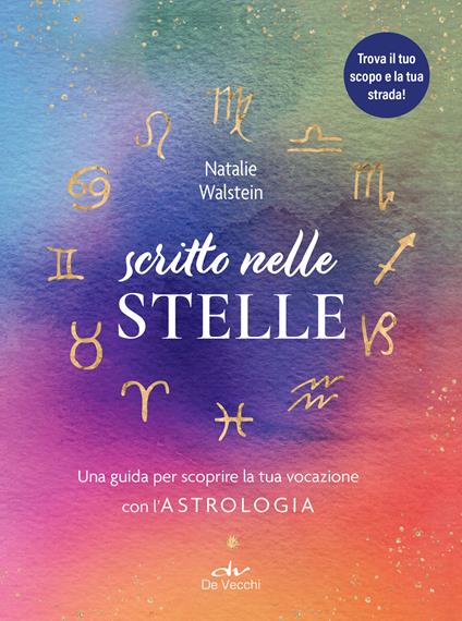 Scritto nelle stelle. Guida per trovare il lavoro della vita con l'astrologia - Natalie Walstein,Cristina Verrienti - ebook