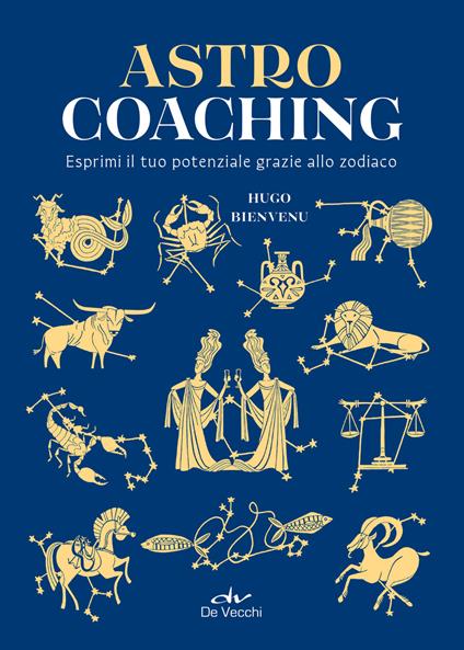 Astro coaching. Esprimi il tuo potenziale grazie allo zodiaco - Hugo Bienvenu,Silvia Rogai - ebook