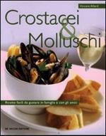 Crostacei e molluschi. Ricette facili da gustare in famiglia e con gli amici