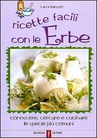 Ricette facili con le erbe. Conoscere, cercare e cucinare le specie più comuni - Laura Rangoni - copertina
