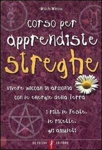 Corso per apprendiste streghe. Vivere wiccam in armonia con le energie della Terra. I riti, le feste, le ricette, gli amuleti - Witch Willow - copertina
