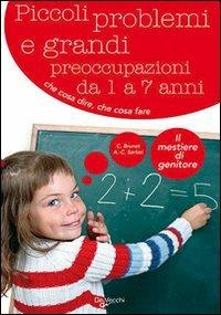 Piccoli problemi e grandi preoccupazioni da 1 a 7 anni - Christine Brunet,Anne C. Sarfati - copertina