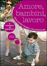 Amore, bambini e lavoro - Anna Gatecel,Carole Renucci - copertina