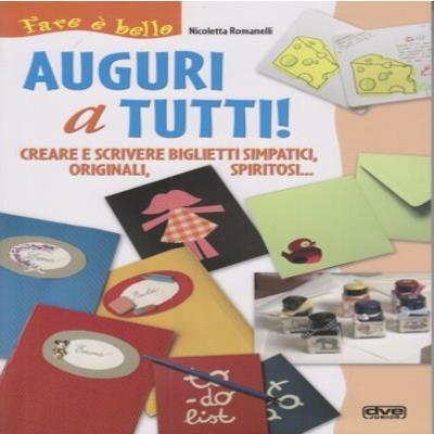 Auguri a tutti! Creare e scrivere biglietti simpatici, originali, spiritosi... - Nicoletta Romanelli - copertina