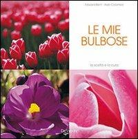 I miei tulipani e bulbose - Edward Bent,Aldo Colombo - copertina