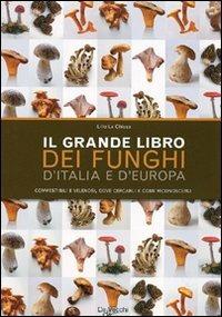 Il grande libro dei funghi d'Italia e d'Europa. Commestibili e velenosi, dove cercarli e come riconoscerli - Lillo La Chiusa - copertina