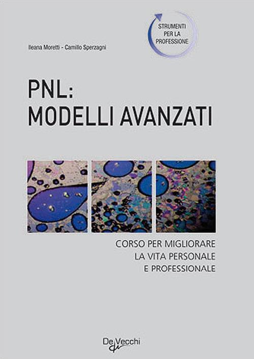 PNL: modelli avanzati. Corso per migliorare la vita personale e professionale - Ileana Moretti,C. Sperzagni - copertina