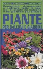 Piante per balconi e giardini. Conoscere, riconoscere e coltivare tutte le specie di piante da balcone e da giardino più diffuse