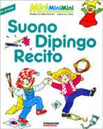 Suono, dipingo, recito. Per la Scuola materna