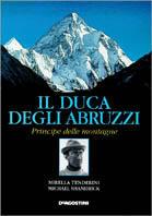 Il duca degli Abruzzi. Principe delle montagne - Mirella Tenderini,Michael Shandrick - copertina