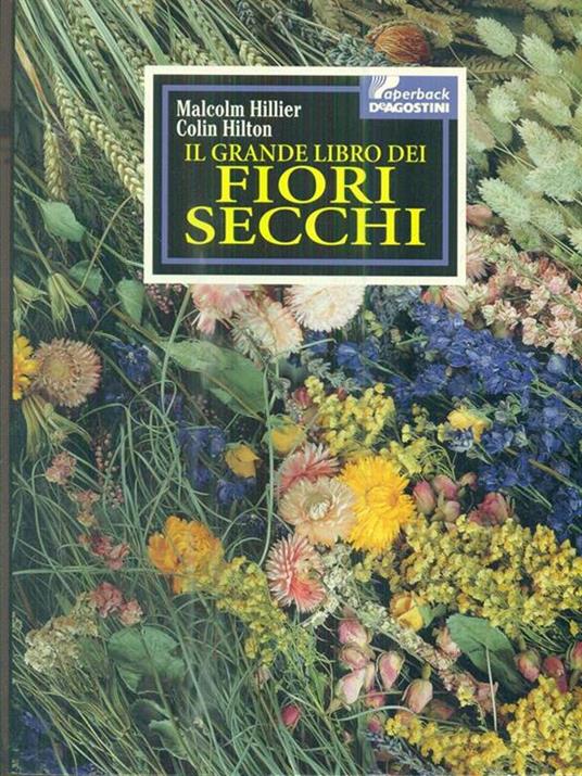Il grande libro dei fiori secchi - Malcolm Hillier,Colin Hilton - 2