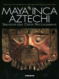 Maya, inca, aztechi. Splendori delle civiltà precolombiane - copertina