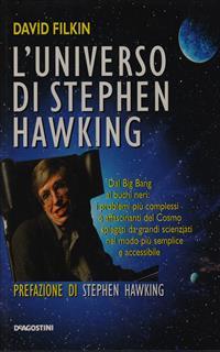 L' universo di Stephen Hawking. Dal big bang ai buchi neri: i problemi più complessi e affascinanti del cosmo spiegati da grandi scienziati nel modo più semplice e accessibile