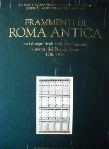 Frammenti di Roma antica nei disegni degli architetti francesi vincitori del Prix de Rome (1786-1924) - Roberto Cassanelli,Massimiliano David,Annie Jacques - copertina
