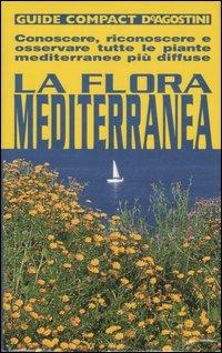 La flora mediterranea. Conoscere, riconoscere e osservare tutte le piante mediterranee più diffuse - Enrico Banfi,Francesca Consolino - copertina