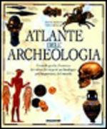 Atlante dell'archeologia. Grande guida illustrata dei siti e dei reperti archeologici più importanti del mondo