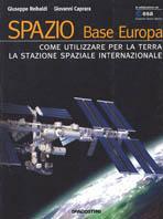 Spazio. Base Europa. Come utilizzare per la terra la stazione spaziale internazionale - Giuseppe Reibaldi,Giovanni Caprara - copertina