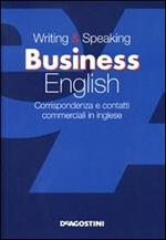 Writing & speaking business english. Corrispondenza e contatti commerciali in inglese