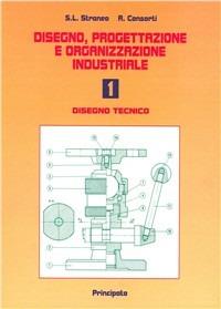  Disegno, progettazione e organizzazione industriale. Con espansione online. Vol. 1: Disegno tecnico.