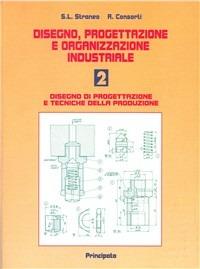  Disegno, progettazione e organizzazione industriale. Vol. 2: Disegno di progettazione e tecniche della produzione.