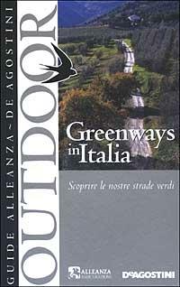 Greenways in Italia. Scoprire le nostre strade verdi - copertina