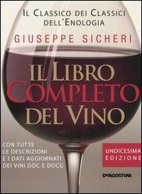 Il libro completo del vino. Con tutte le descrizioni e i dati aggiornati dei vini DOC e DOCG - Giuseppe Sicheri - copertina