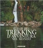 Il top del trekking d'avventura nel mondo