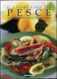 Il grande libro del pesce. 400 ricette di pesci, crostacei e molluschi - copertina