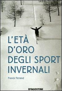 L' età d'oro degli sport invernali - Franck Ferrand - copertina