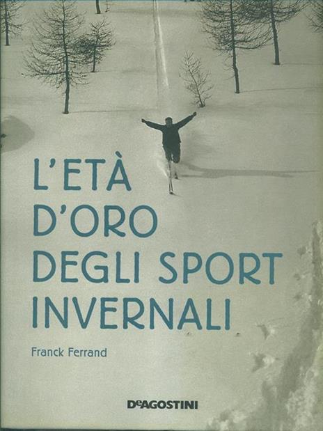 L' età d'oro degli sport invernali - Franck Ferrand - 2