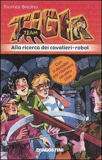 Alla ricerca dei cavalieri-robot. Tiger team. Vol. 4 - Thomas Brezina - copertina