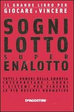 Sogni, lotto, super enalotto. Il grande libro per giocare e vincere