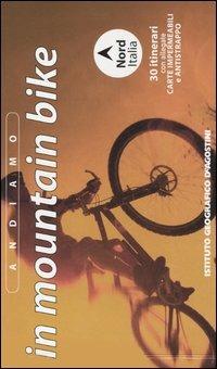 Andiamo in mountain bike. Nord Italia. 30 itinerari - copertina