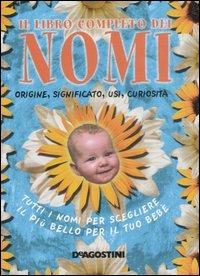 Libro completo dei nomi. Origine, significato, usi, curiosità. Tutti i nomi per scegliere il più bello per il tuo bebé - copertina