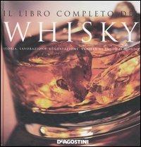 Il libro completo del whisky. Storia, lavorazione, degustazione, varietà di tutto il mondo. Ediz. illustrata - copertina