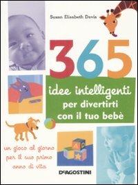 365 idee intelligenti per divertirti con il tuo bebè - Susan E. Davis - copertina