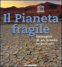 Il Pianeta fragile. Immagini di un mondo in pericolo - copertina