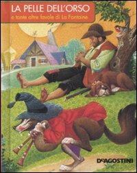 La pelle dell'orso e tante altre favole di La Fontaine. Ediz. illustrata - copertina