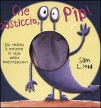 Che pasticcio, Pip! - Sam Lloyd - copertina