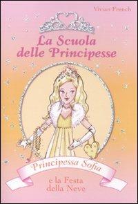 Principessa Sofia e la festa della neve. La scuola delle principesse. Ediz. illustrata - Vivian French - copertina