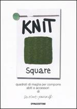 Knit square. Quadrati di maglia per comporre abiti e accessori di Do-Knit-yourself. Ediz. illustrata