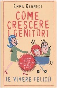 Come crescere i genitori (e vivere felici) - Emma Kennedy - copertina