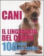 Cani. Il linguaggio del corpo. 100 modi per capirli