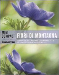 Fiori di montagna. Conoscere, riconoscere e osservare tutte le specie di fiori alpini più diffuse. Ediz. illustrata - copertina