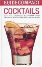 Cocktails. Conoscere, riconoscere e preparare tutti i cocktails più importanti, dai classici e codificati ai nuovi