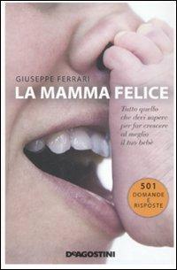 La mamma felice. Tutto quello che devi sapere per far crescere al meglio il tuo bebè - Giuseppe Ferrari - copertina