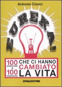 Eureka! 100 inventori + 100 invenzioni che ci hanno cambiato la vita - Antonio Cianci - copertina
